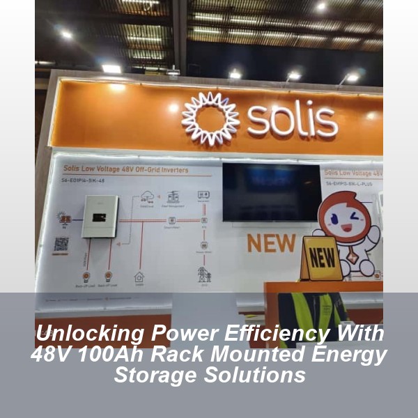 Unlocking Power Efficiency With 48V 100Ah Rack Mounted Energy Storage Solutions